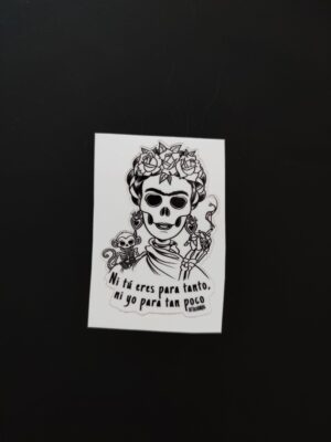 Pegatina "Ni tu eres para tanto,ni yo para tan poco"
